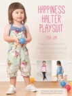 Happiness Halter Playsuit : Three Dress Patterns for Little Girls Including Playsuit, Halter Top and Dress - eBook