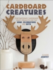 Cardboard Creatures : Contemporary Cardboard Craft Projects for the Home, Celebrations, and Gifts - eBook