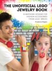 The Unofficial LEGO(R) Jewelry Book : 18 awesome designs for fashion accessories from LEGO(R) bricks - eBook