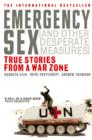 Emergency Sex (And Other Desperate Measures) : True Stories from a War Zone - eBook