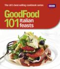 Good Food: 101 Italian Feasts : Triple-tested Recipes - eBook