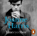 Blueeyedboy : the second in a trilogy of dark, chilling and witty psychological thrillers from bestselling author Joanne Harris - eAudiobook