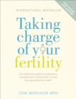 Taking Charge Of Your Fertility : The Definitive Guide to Natural Birth Control, Pregnancy Achievement and Reproductive Health - eBook