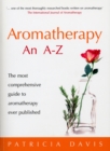 Aromatherapy An A-Z : The most comprehensive guide to aromatherapy ever published - eBook
