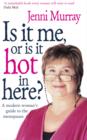 Is It Me Or Is It Hot In Here? : A modern woman's guide to the menopause - eBook