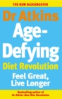 Dr Atkins Age-Defying Diet Revolution : Feel great, live longer - eBook