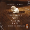 The Hare With Amber Eyes : A Hidden Inheritance - eAudiobook