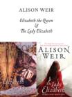 Elizabeth, The Queen and The Lady Elizabeth - eBook