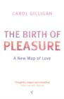 The Birth Of Pleasure : A New Map of Love - eBook