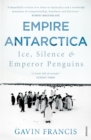 Empire Antarctica : Ice, Silence & Emperor Penguins - eBook