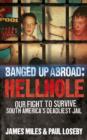 Banged Up Abroad: Hellhole : Our Fight to Survive South America's Deadliest Jail - eBook