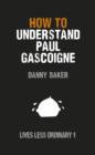 How to Understand Paul Gascoigne : Lives Less Ordinary - eBook
