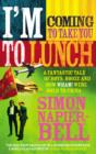 I'm Coming To Take You To Lunch : A fantastic tale of boys, booze and how Wham! were sold to China - eBook