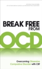 Break Free from OCD : Overcoming Obsessive Compulsive Disorder with CBT - eBook