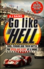 Go Like Hell : Ford, Ferrari and their Battle for Speed and Glory at Le Mans - eBook
