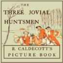 The Three Jovial Huntsmen - Illustrated by Randolph Caldecott - eBook