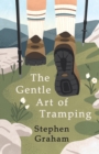 The Gentle Art of Tramping : With Introductory Essays and Excerpts on Walking - by Sydney Smith, William Hazlitt, Leslie Stephen, & John Burroughs - eBook