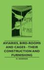 Aviaries, Bird-Rooms and Cages - Their Construction and Furnishing - eBook