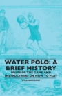 Water Polo: A Brief History, Rules of the Game and Instructions on How to Play - eBook