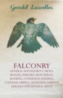 Falconry : General Management, Mews, Blocks, Perches, Bow Perch, Bathing, Condition, Feeding, Castings, Imping, Moulting, Various Diseases and General - eBook