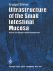 Ultrastructure of the Small Intestinal Mucosa : Normal and Disease-Related Appearances - eBook