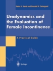 Urodynamics and the Evaluation of Female Incontinence : A Practical Guide - eBook