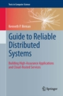 Guide to Reliable Distributed Systems : Building High-Assurance Applications and Cloud-Hosted Services - eBook