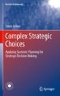 Complex Strategic Choices : Applying Systemic Planning for Strategic Decision Making - eBook