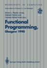 Functional Programming, Glasgow 1990 : Proceedings of the 1990 Glasgow Workshop on Functional Programming 13-15 August 1990, Ullapool, Scotland - eBook