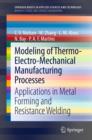 Modeling of Thermo-Electro-Mechanical Manufacturing Processes : Applications in Metal Forming and Resistance Welding - eBook