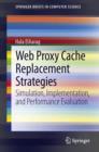 Web Proxy Cache Replacement Strategies : Simulation, Implementation, and Performance Evaluation - eBook