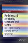 Modeling and Simulating Command and Control : For Organizations Under Extreme Situations - eBook
