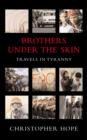 Brothers Under the Skin : Travels in Tyranny - eBook