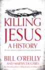 Killing Jesus : A History - eBook