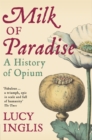 Milk of Paradise : A History of Opium - Book