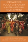 Knowledge, policy and power in international development : A practical guide - eBook