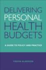 Delivering Personal Health Budgets : A Guide to Policy and Practice - eBook
