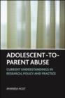 Adolescent-to-parent abuse : Current understandings in research, policy and practice - eBook