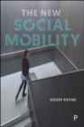 The new social mobility : How the politicians got it wrong - eBook