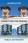 Competition for Prisons : Public or Private? - eBook