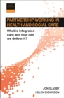 Partnership Working in Health and Social Care : What is Integrated Care and How Can We Deliver It? - eBook