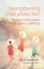 Strengthening child protection : Sharing information in multi-agency settings - eBook