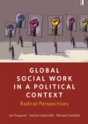 Global social work in a political context : Radical perspectives - eBook
