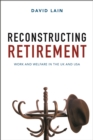 Reconstructing retirement : Work and welfare in the UK and USA - eBook