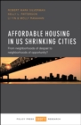 Affordable housing in US shrinking cities : From neighborhoods of despair to neighborhoods of opportunity? - eBook