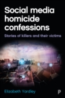 Social media homicide confessions : Stories of killers and their victims - eBook