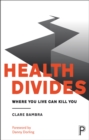 Health divides : Where you live can kill you - eBook