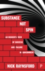 Substance not spin : An insider's view of success and failure in government - eBook