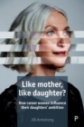 Like mother, like daughter? : How career women influence their daughters' ambition - eBook