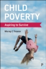 Child Poverty : Aspiring to Survive - eBook
